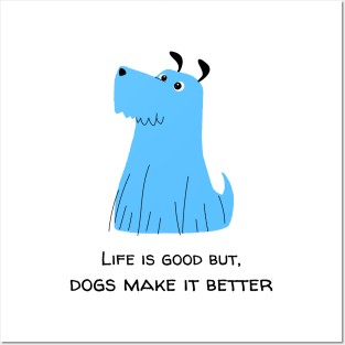 Life is good but, dogs make it better dog lover Posters and Art